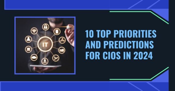 10 Top Priorities And Predictions For CIOs In 2024